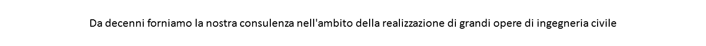  Da decenni forniamo la nostra consulenza nell'ambito della realizzazione di grandi opere di ingegneria civile 